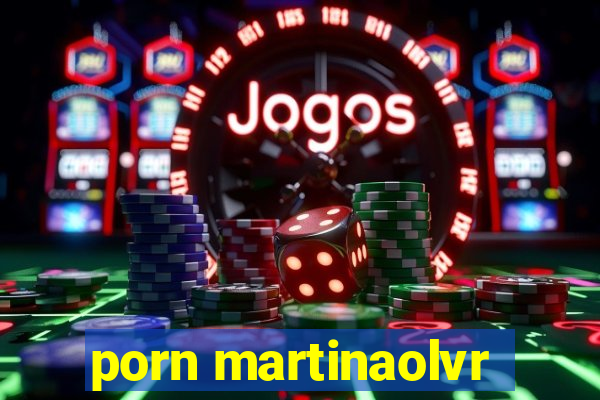 porn martinaolvr